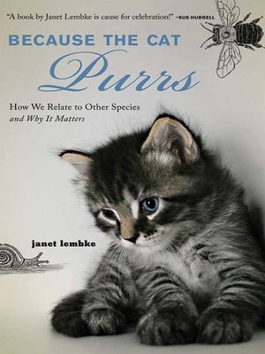 cover image of Because the Cat Purrs: How We Relate to Other Species and Why it Matters